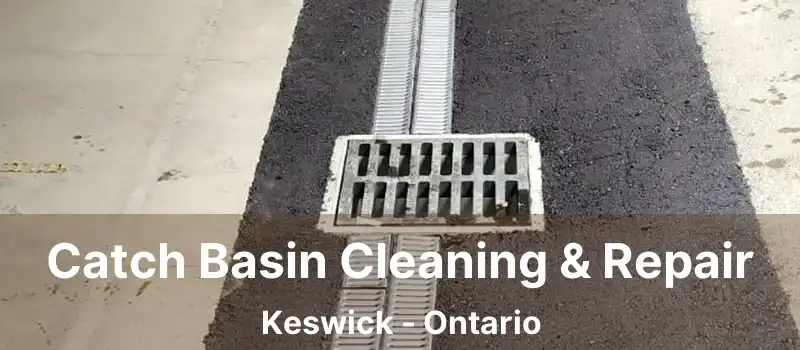  Catch Basin Cleaning & Repair Keswick - Ontario