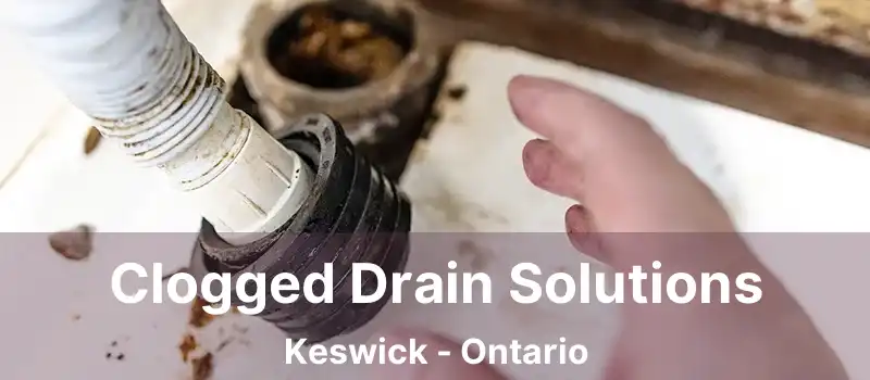 Clogged Drain Solutions Keswick - Ontario