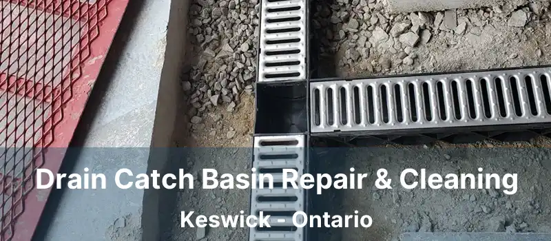  Drain Catch Basin Repair & Cleaning Keswick - Ontario