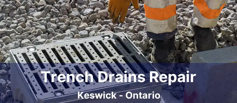  Trench Drains Repair Keswick - Ontario